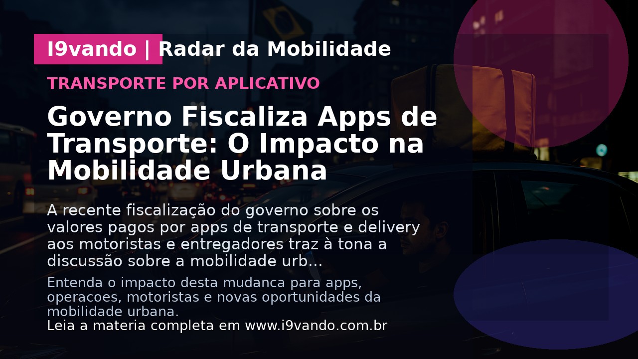 Governo Fiscaliza Apps de Transporte: O Impacto na Mobilidade Urbana