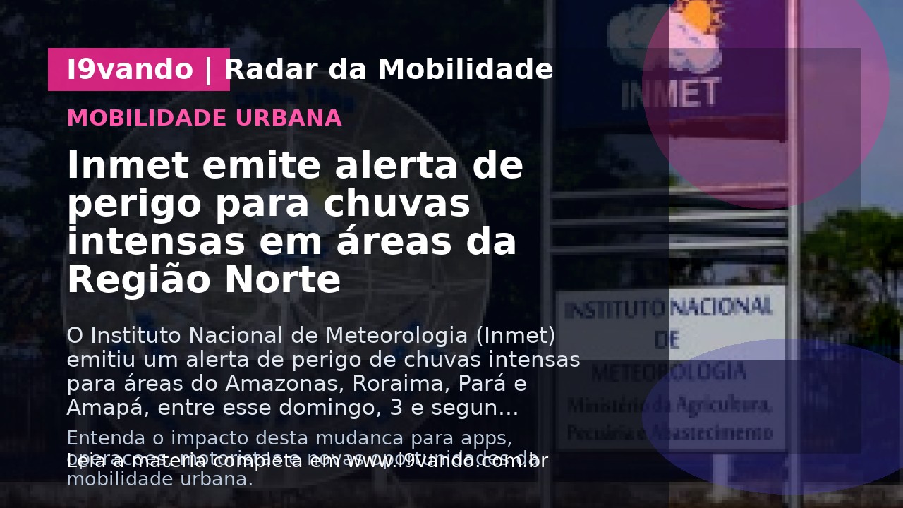 Inmet emite alerta de perigo para chuvas intensas em áreas da Região Norte
