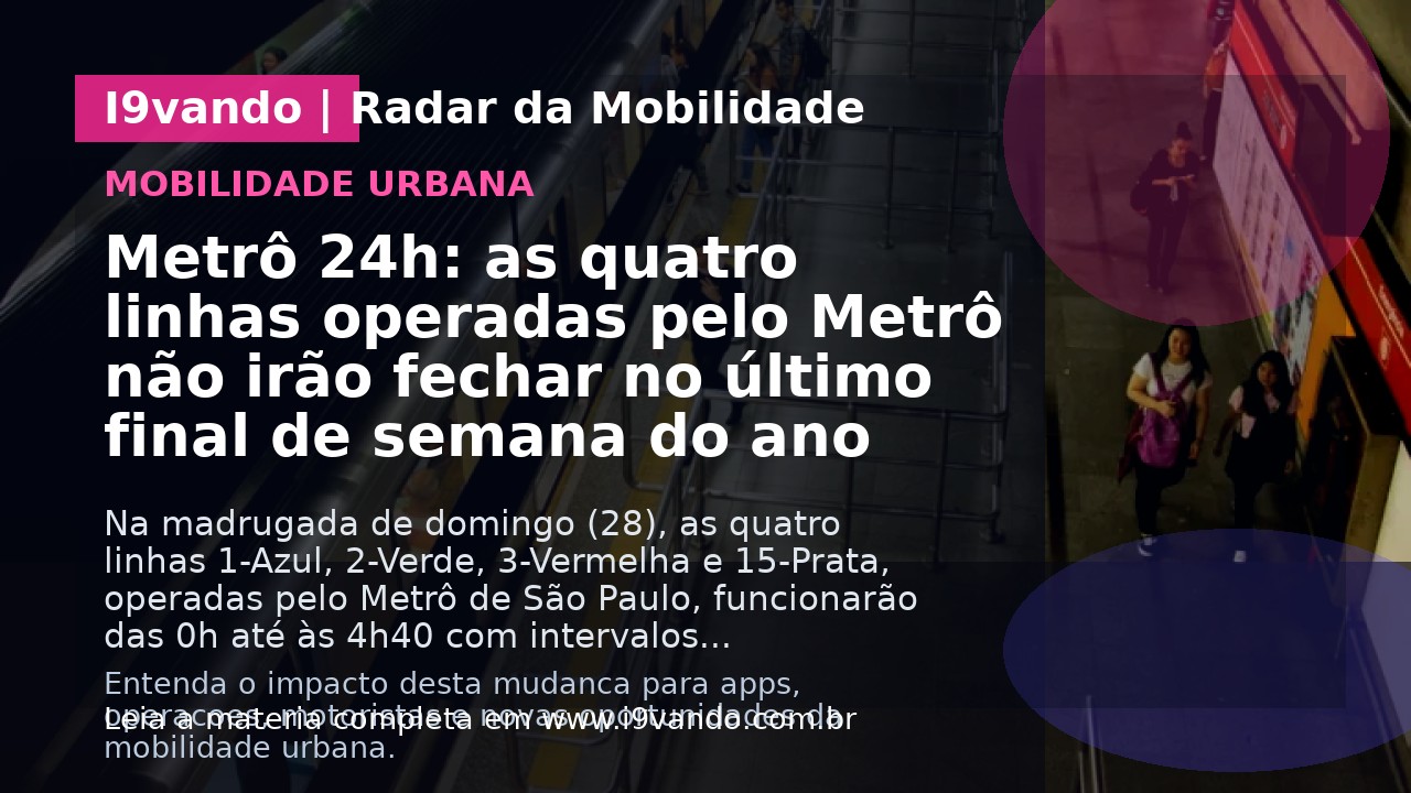 Metrô 24h: as quatro linhas operadas pelo Metrô não irão fechar no último final de semana do ano