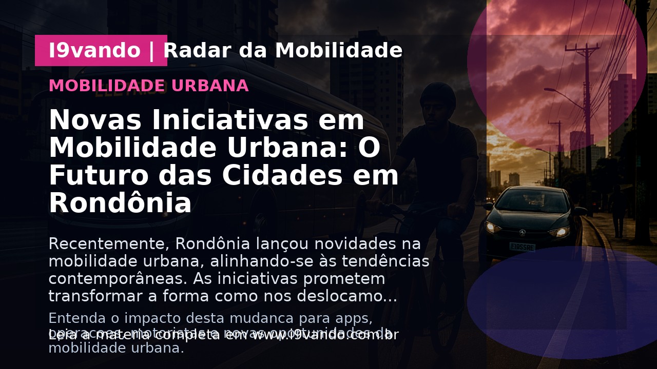 Novas Iniciativas em Mobilidade Urbana: O Futuro das Cidades em Rondônia
