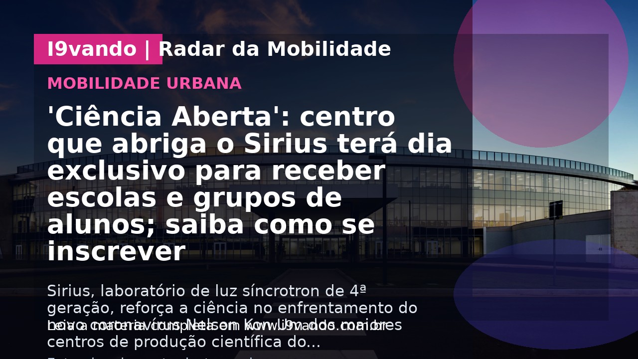 'Ciência Aberta': centro que abriga o Sirius terá dia exclusivo para receber escolas e grupos de alunos; saiba como se inscrever
