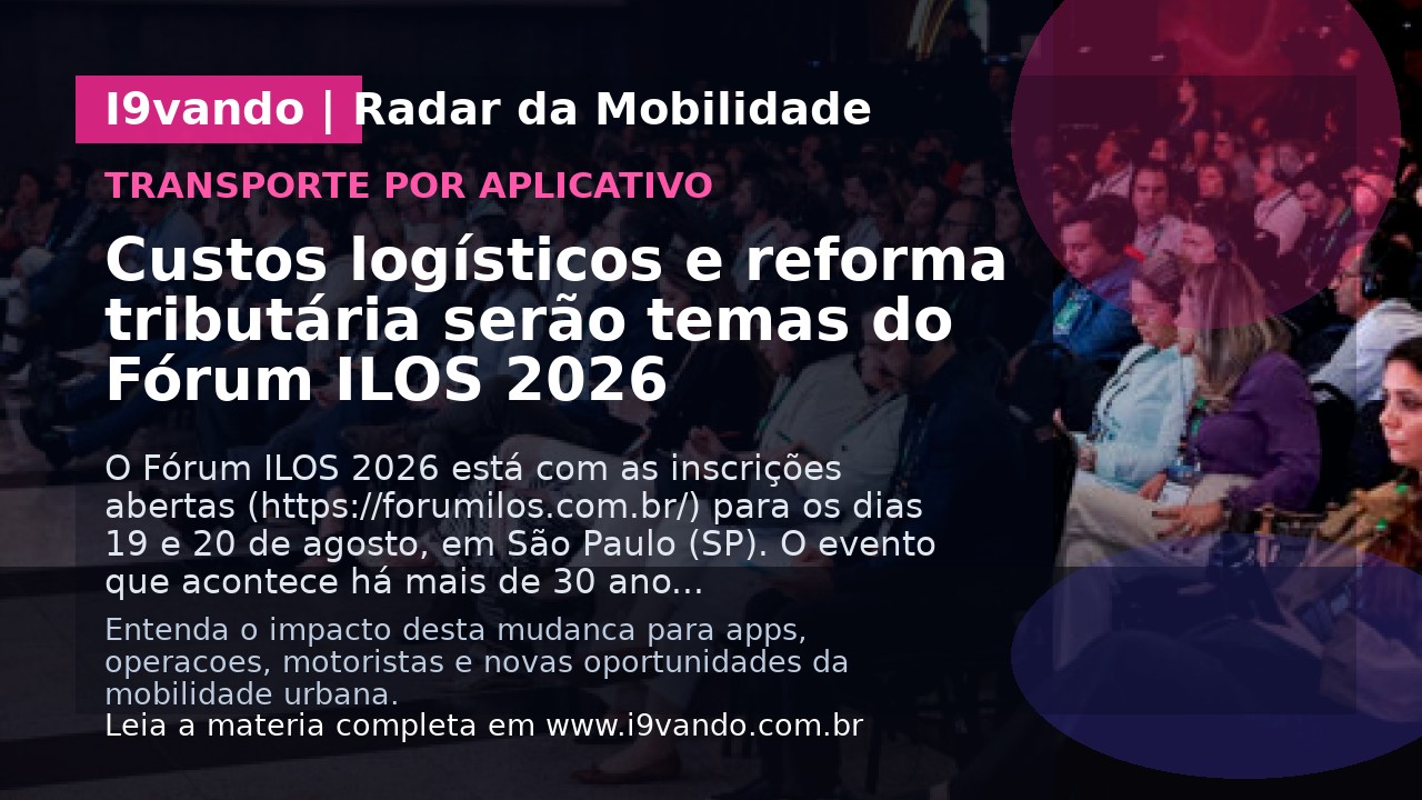 Custos logísticos e reforma tributária serão temas do Fórum ILOS 2026