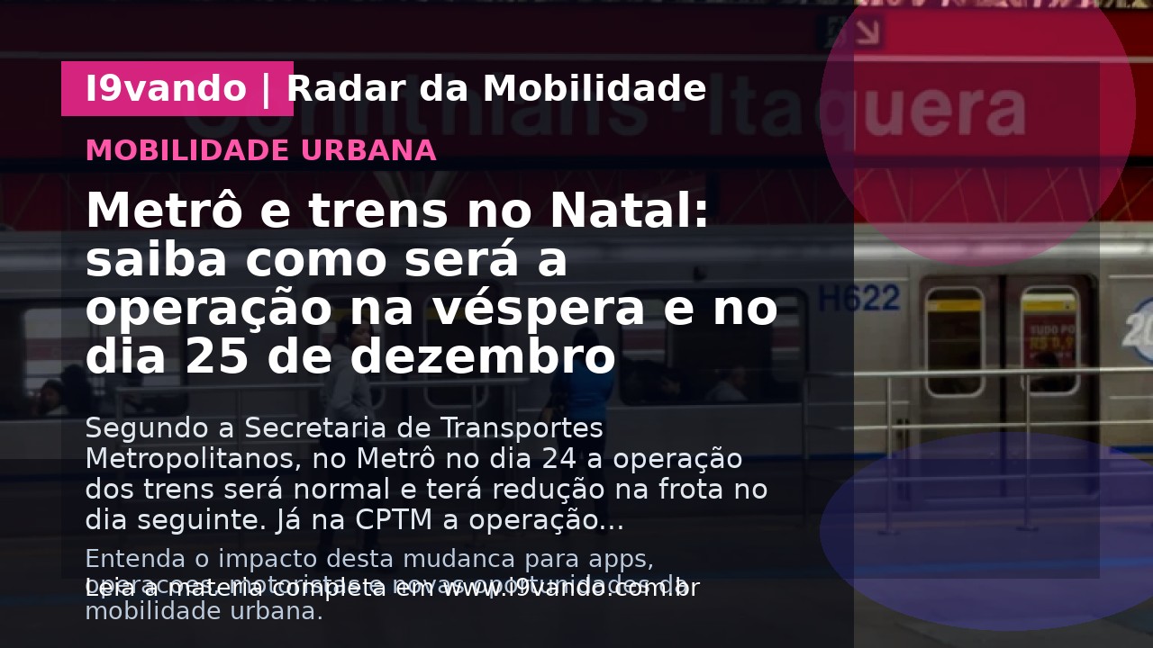 Metrô e trens no Natal: saiba como será a operação na véspera e no dia 25 de dezembro