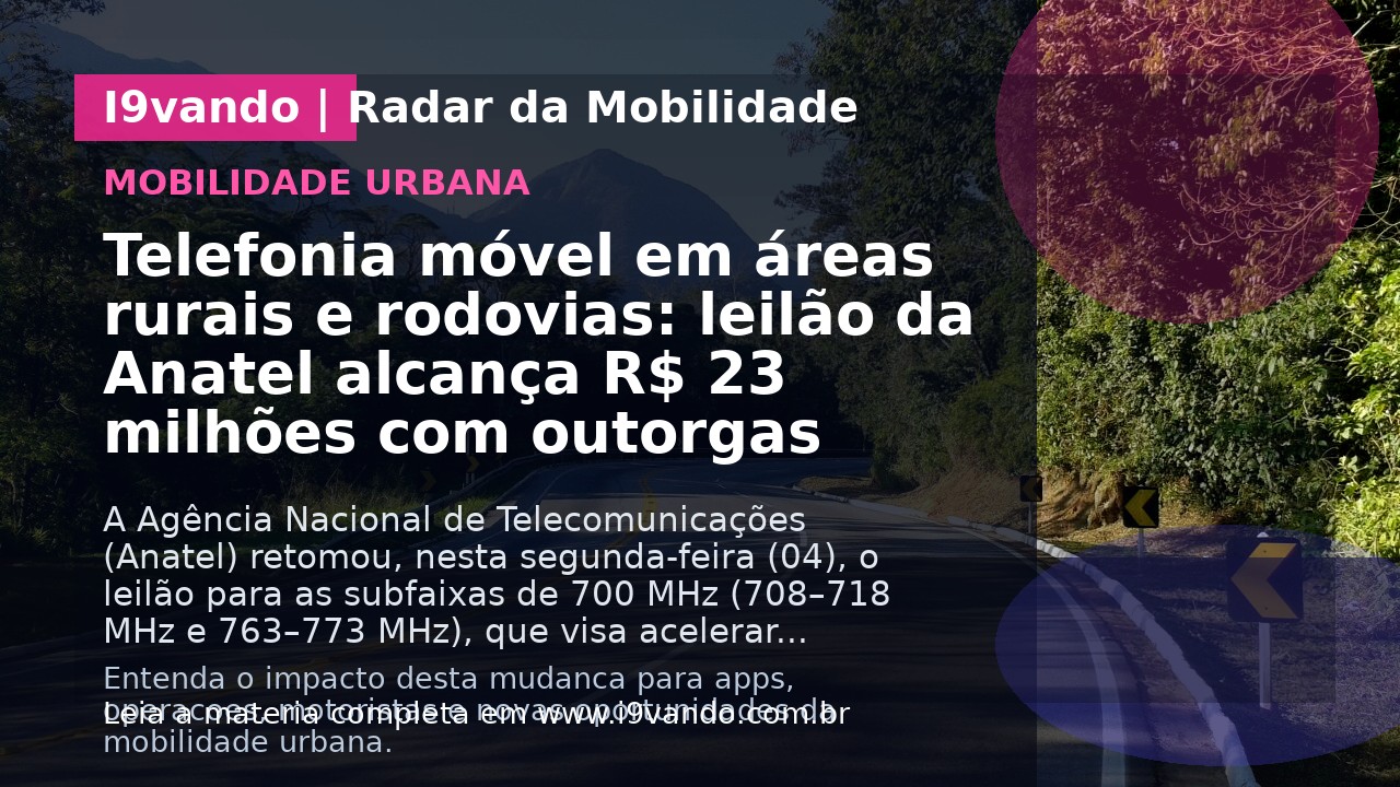 Telefonia móvel em áreas rurais e rodovias: leilão da Anatel alcança R$ 23 milhões com outorgas