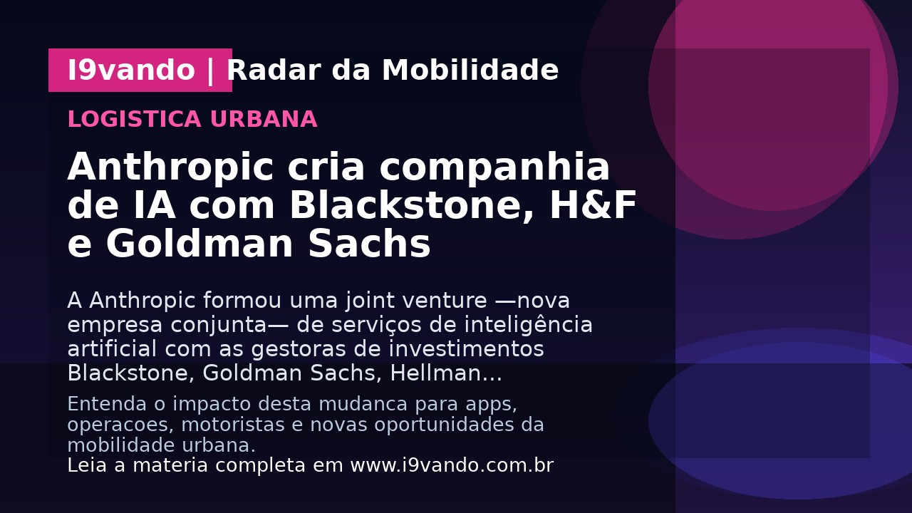 Anthropic cria companhia de IA com Blackstone, H&F e Goldman Sachs