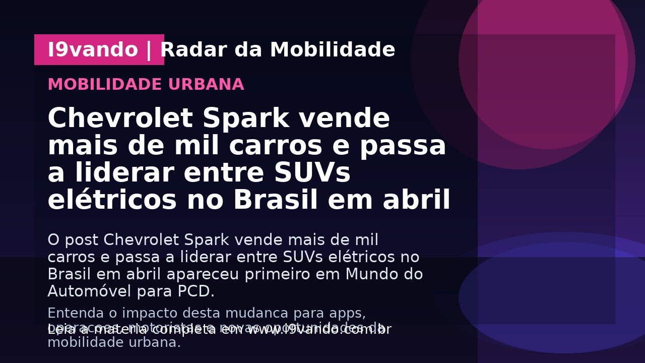 Chevrolet Spark vende mais de mil carros e passa a liderar entre SUVs elétricos no Brasil em abril