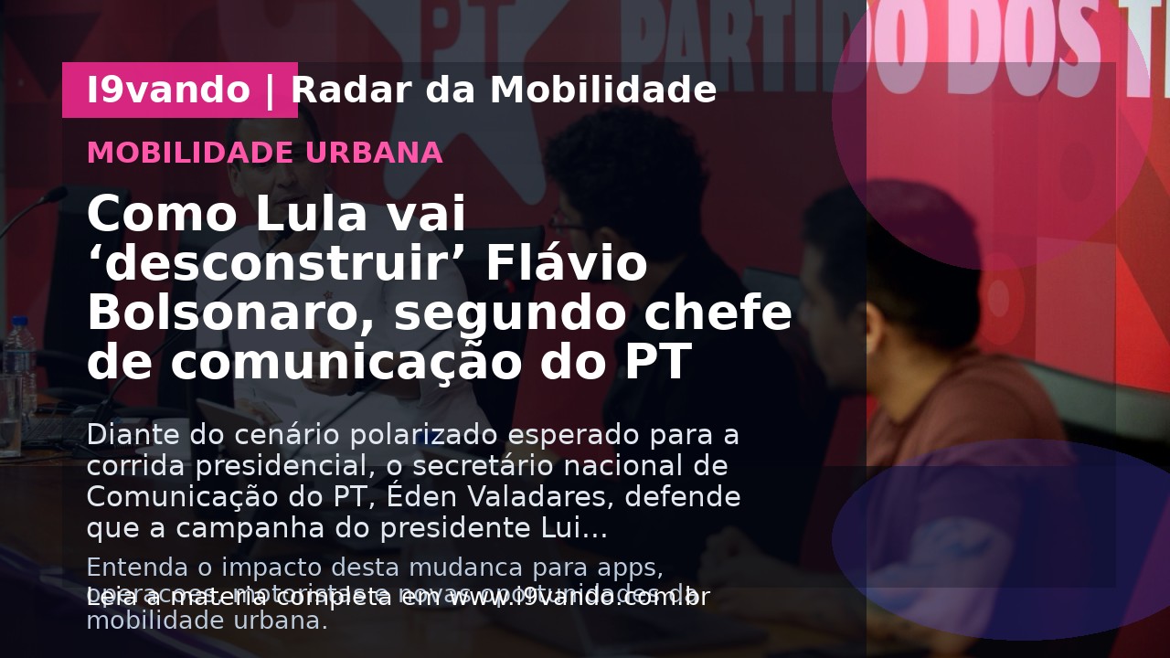 Como Lula vai ‘desconstruir’ Flávio Bolsonaro, segundo chefe de comunicação do PT