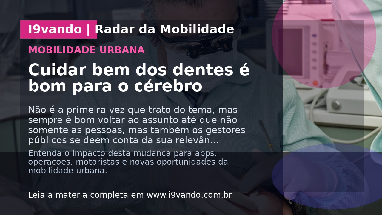 Cuidar bem dos dentes é bom para o cérebro