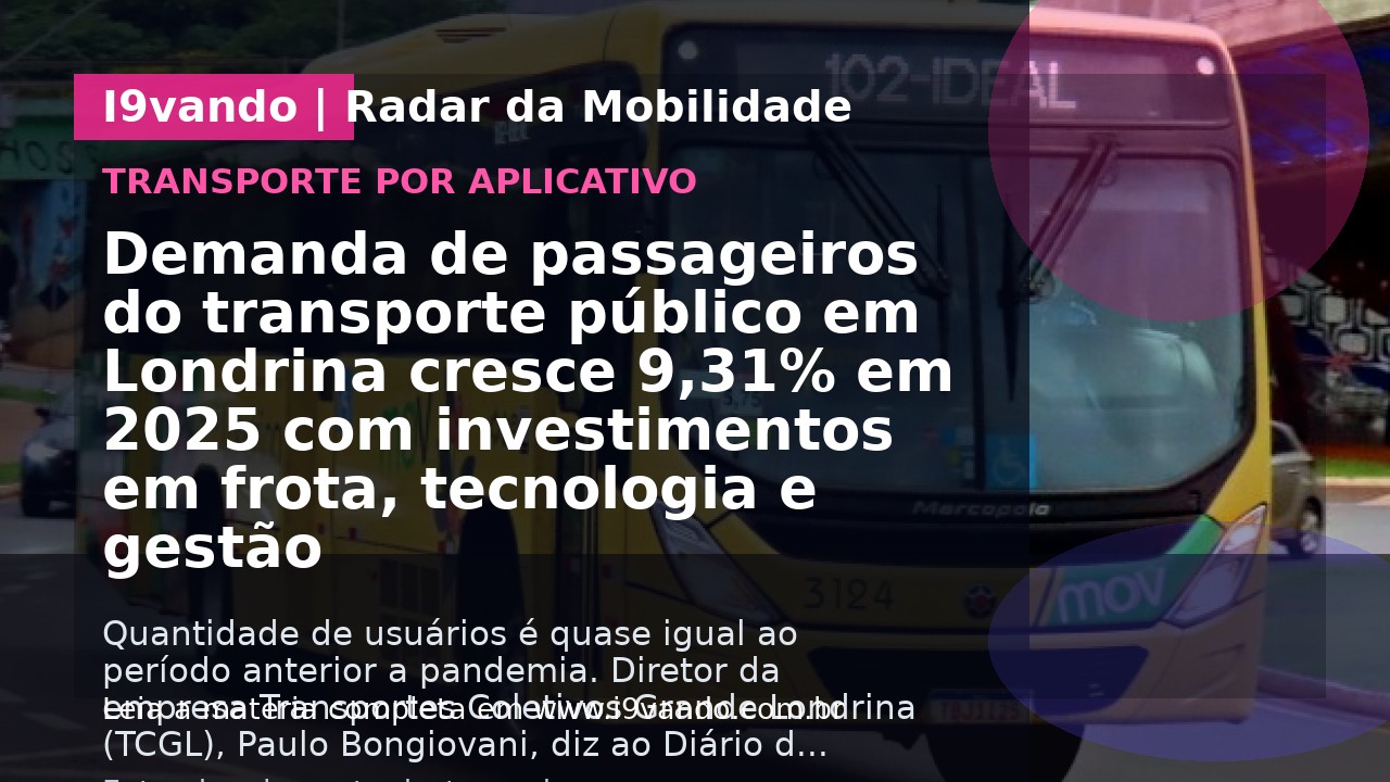 Demanda de passageiros do transporte público em Londrina cresce 9,31% em 2025 com investimentos em frota, tecnologia e gestão