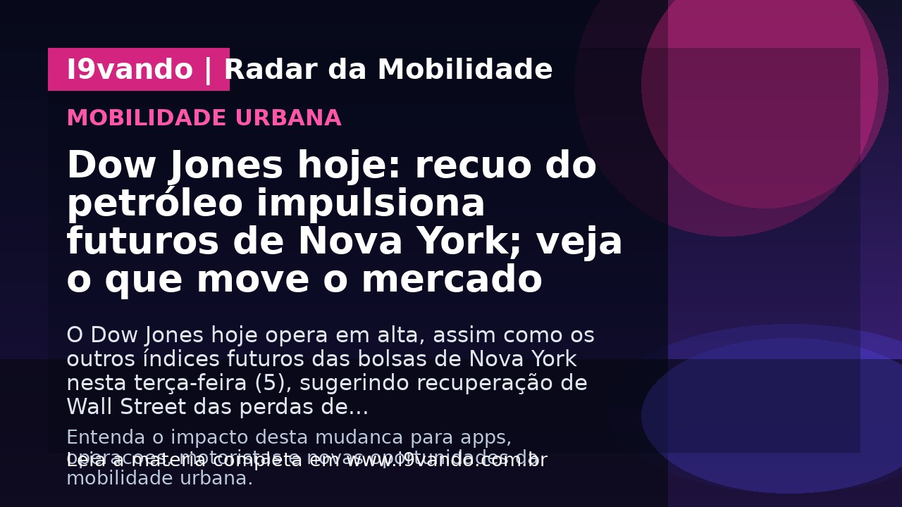 Dow Jones hoje: recuo do petróleo impulsiona futuros de Nova York; veja o que move o mercado