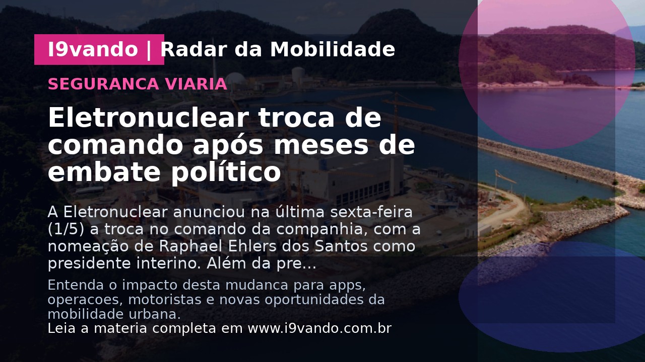 Eletronuclear troca de comando após meses de embate político