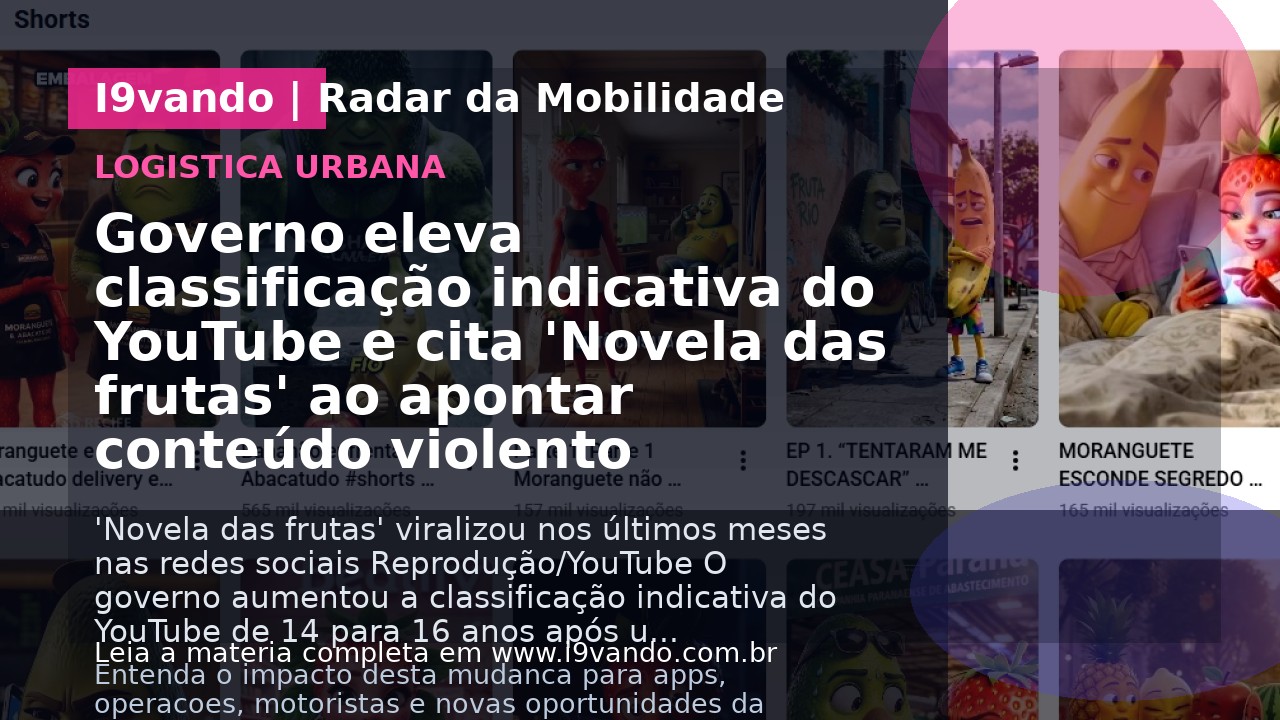 Governo eleva classificação indicativa do YouTube e cita 'Novela das frutas' ao apontar conteúdo violento