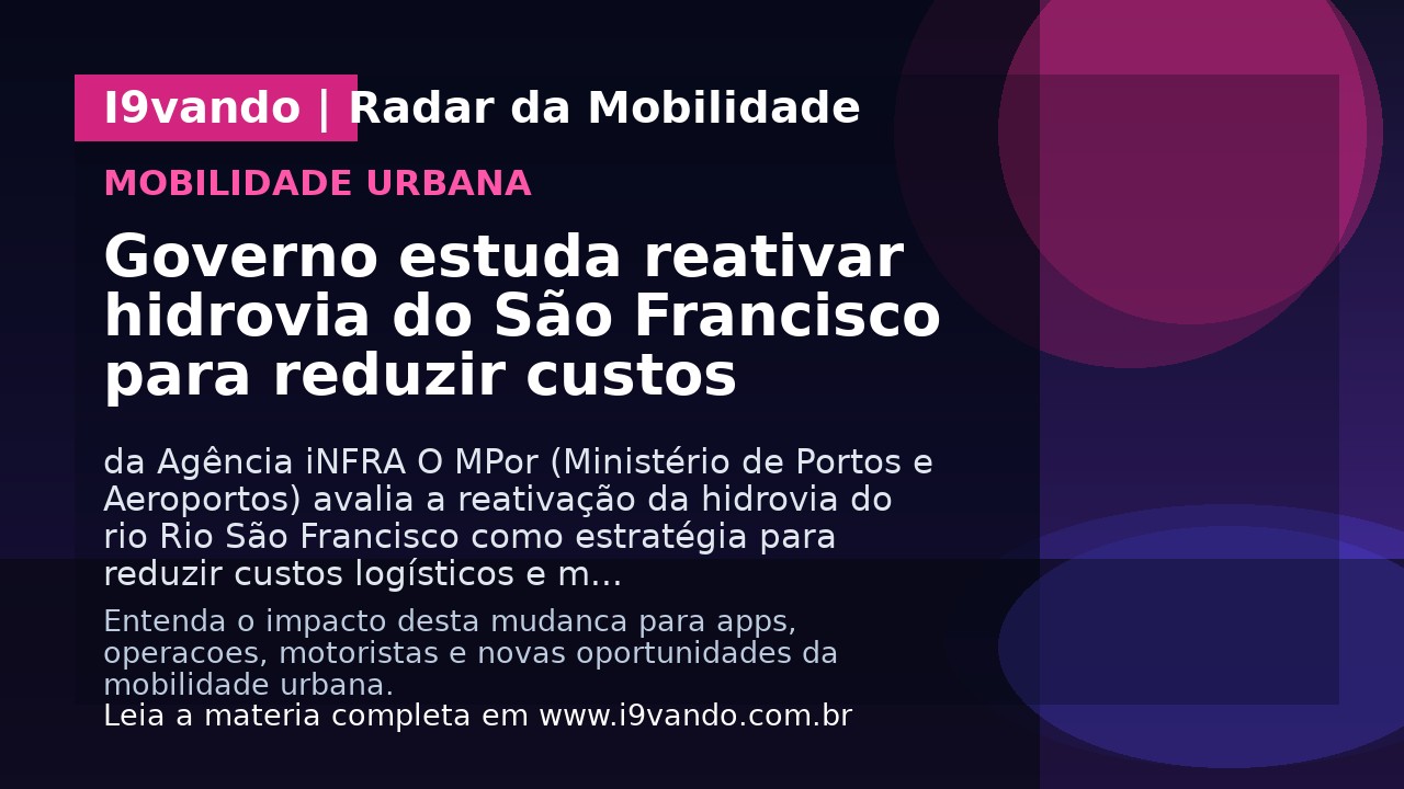 Governo estuda reativar hidrovia do São Francisco para reduzir custos