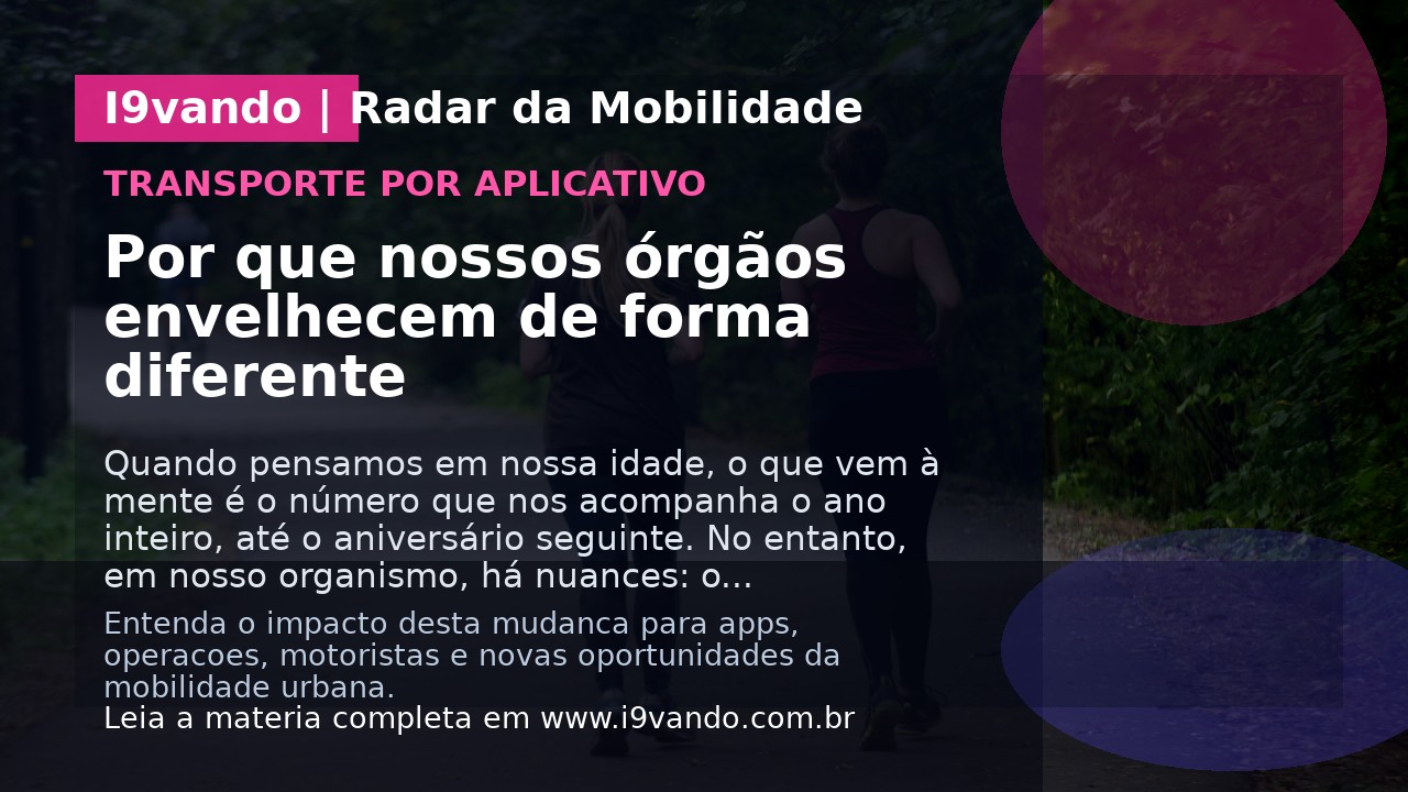 Por que nossos órgãos envelhecem de forma diferente
