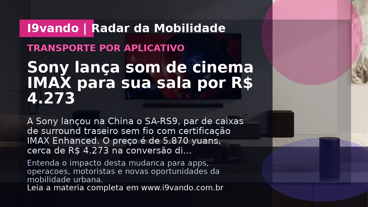 Sony lança som de cinema IMAX para sua sala por R$ 4.273