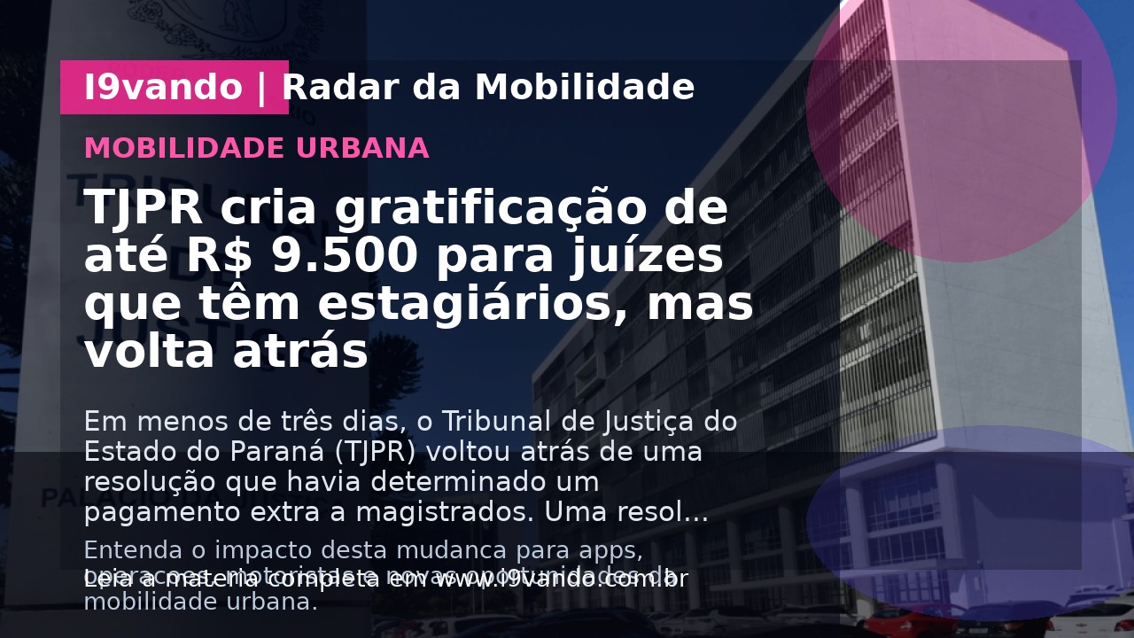 TJPR cria gratificação de até R$ 9.500 para juízes que têm estagiários, mas volta atrás