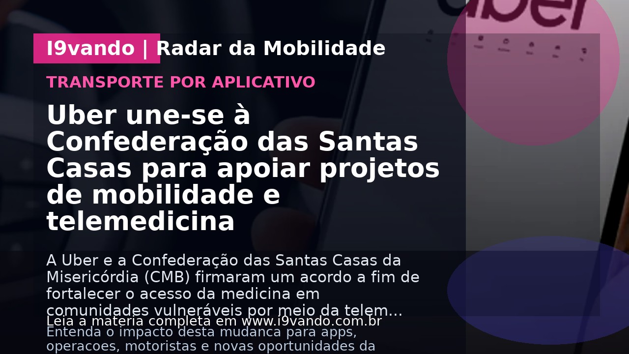 Uber une-se à Confederação das Santas Casas para apoiar projetos de mobilidade e telemedicina