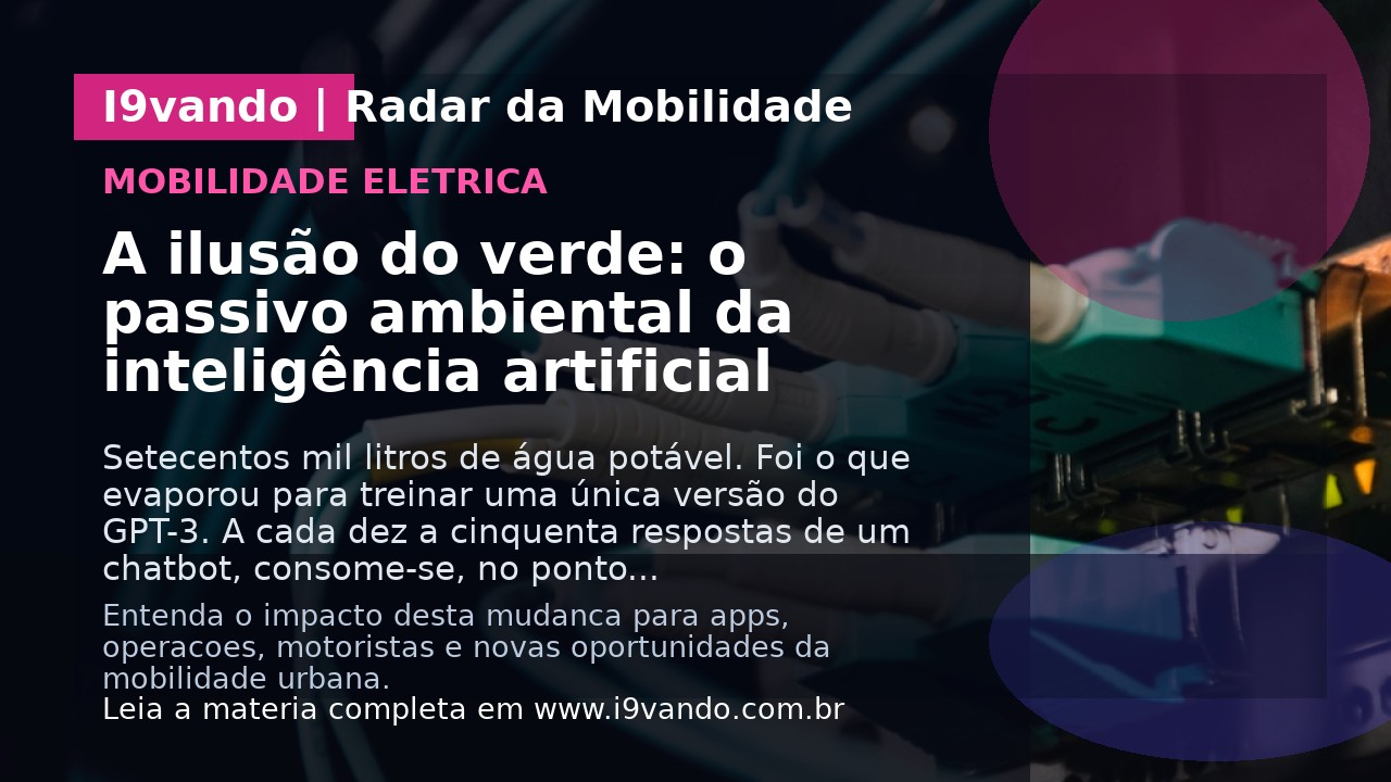 A ilusão do verde: o passivo ambiental da inteligência artificial