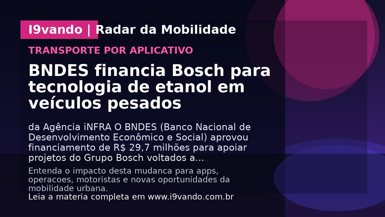 BNDES financia Bosch para tecnologia de etanol em veículos pesados