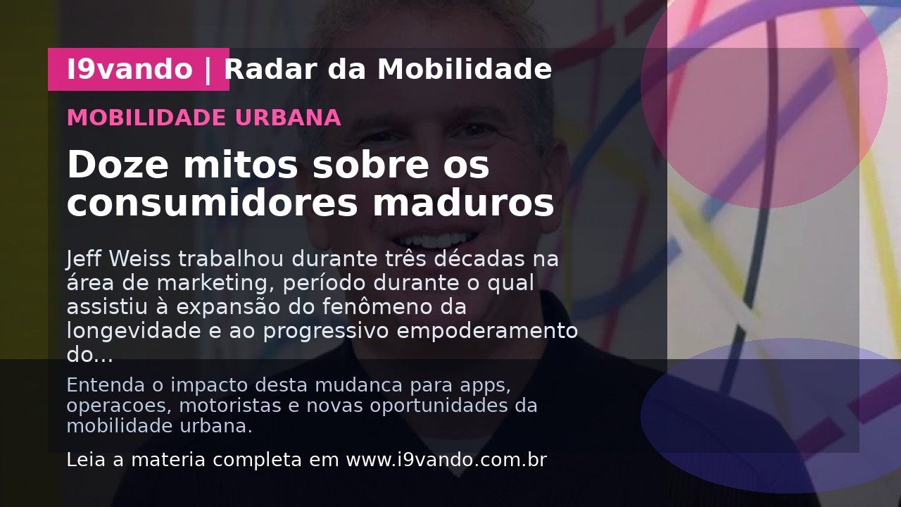 Doze mitos sobre os consumidores maduros