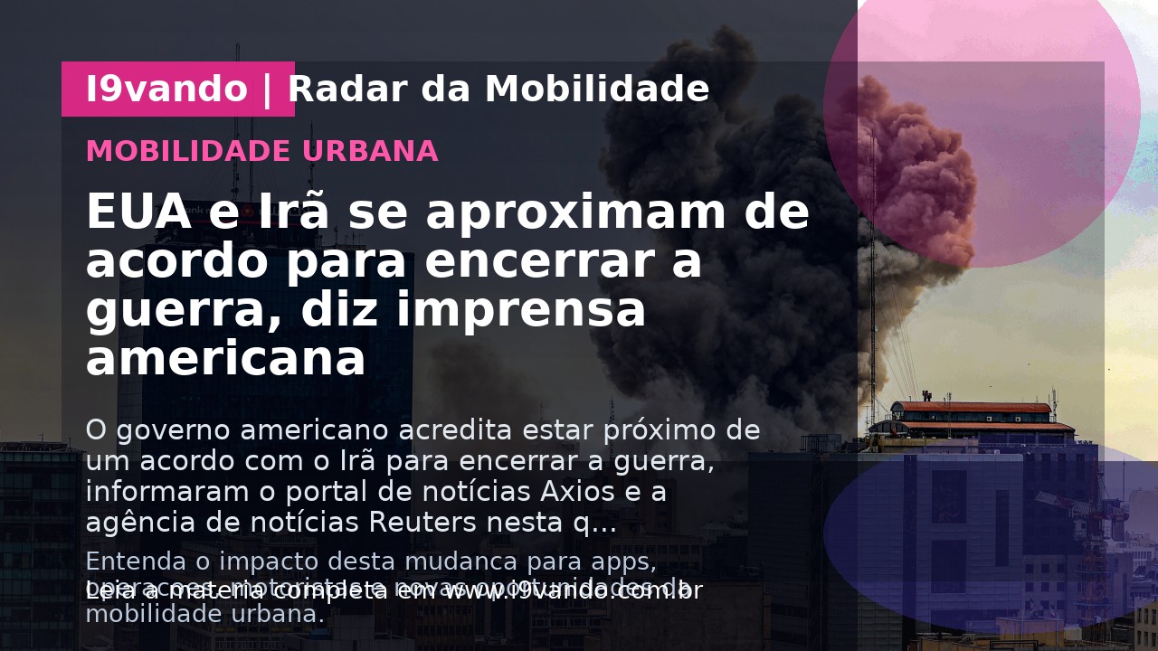 EUA e Irã se aproximam de acordo para encerrar a guerra, diz imprensa americana