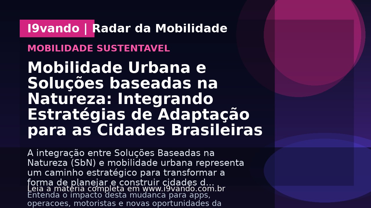 Mobilidade Urbana e Soluções baseadas na Natureza: Integrando Estratégias de Adaptação para as Cidades Brasileiras