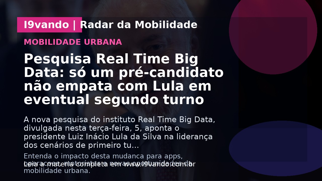 Pesquisa Real Time Big Data: só um pré-candidato não empata com Lula em eventual segundo turno