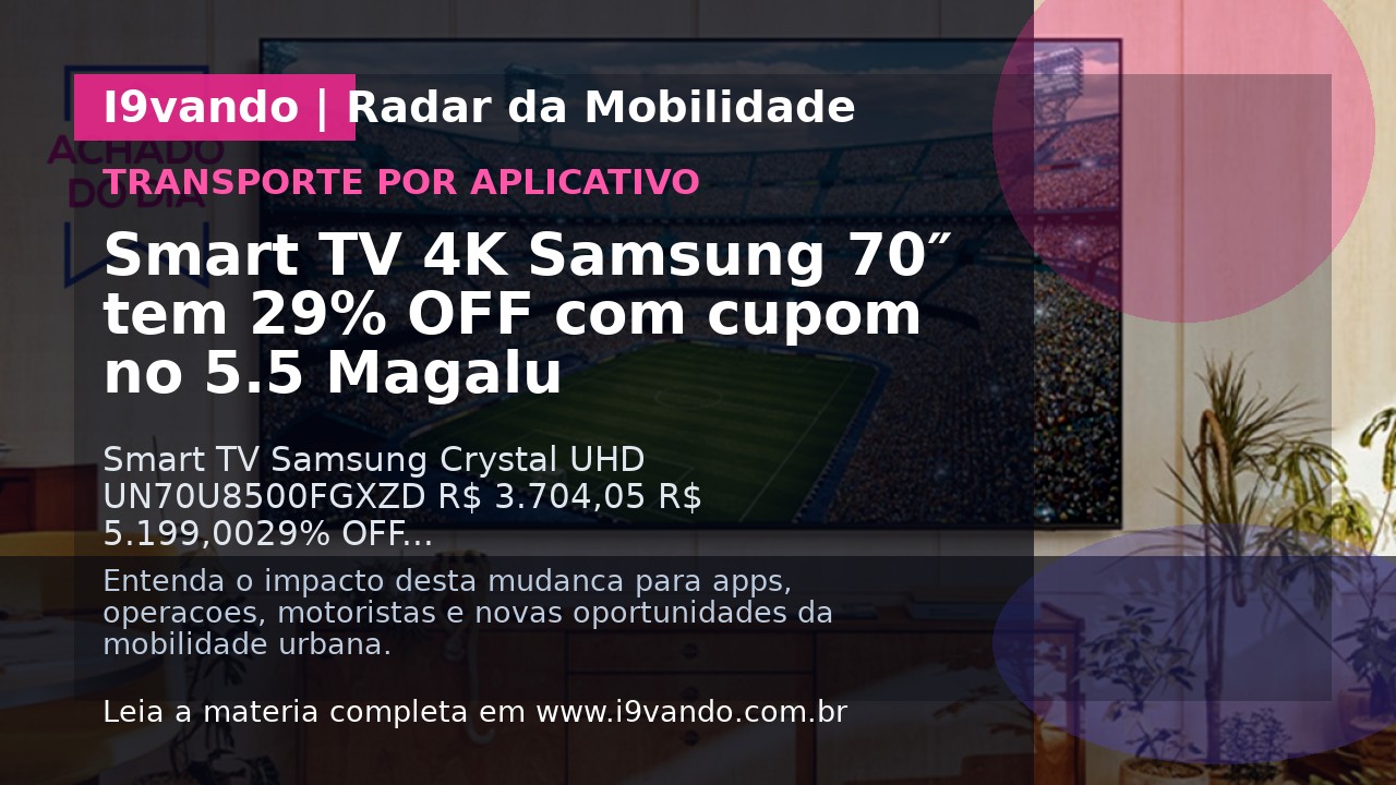 Smart TV 4K Samsung 70″ tem 29% OFF com cupom no 5.5 Magalu