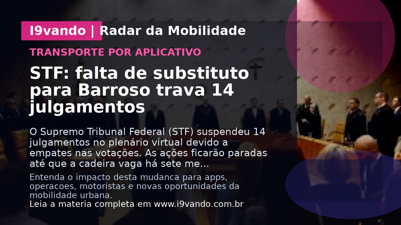 STF: falta de substituto para Barroso trava 14 julgamentos