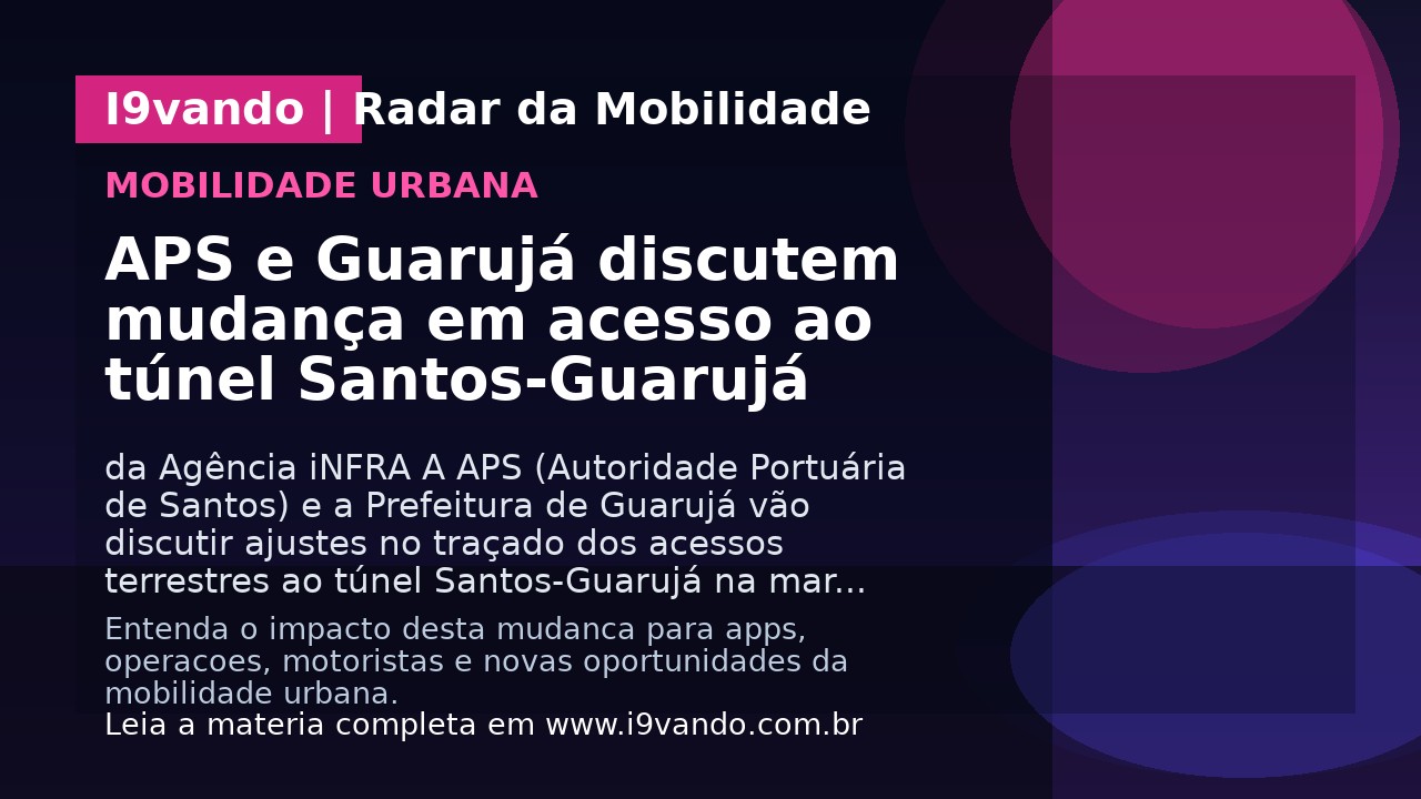 APS e Guarujá discutem mudança em acesso ao túnel Santos-Guarujá