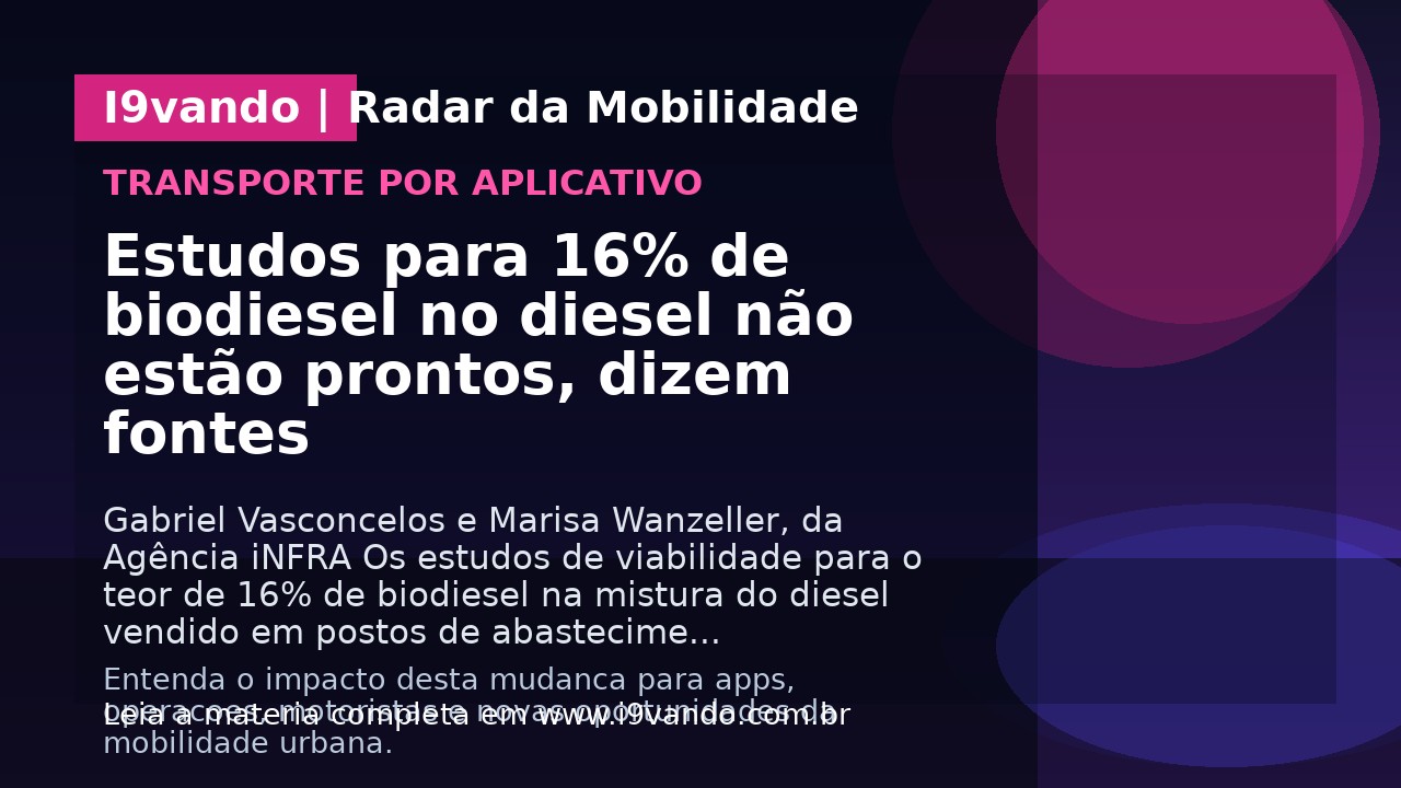 Estudos para 16% de biodiesel no diesel não estão prontos, dizem fontes