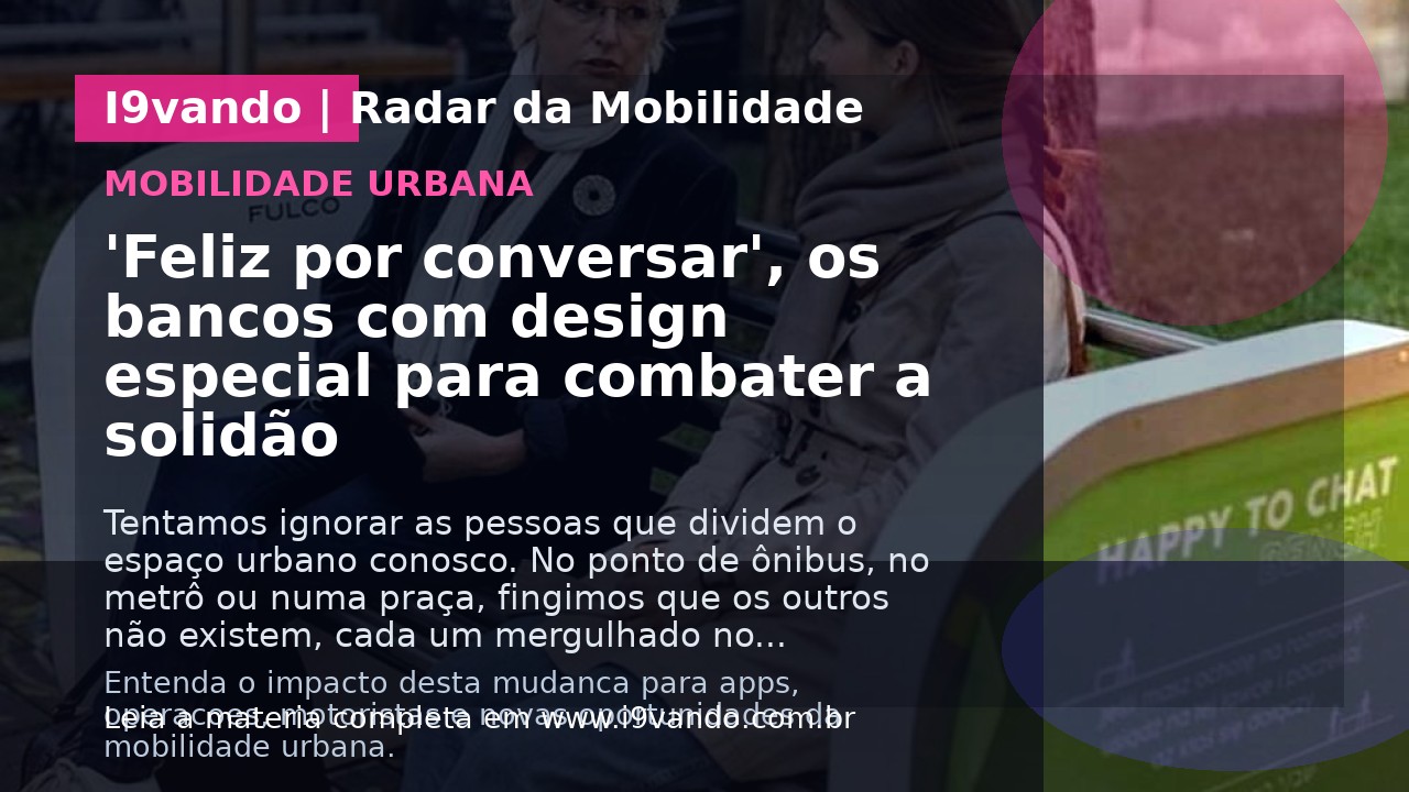 'Feliz por conversar', os bancos com design especial para combater a solidão