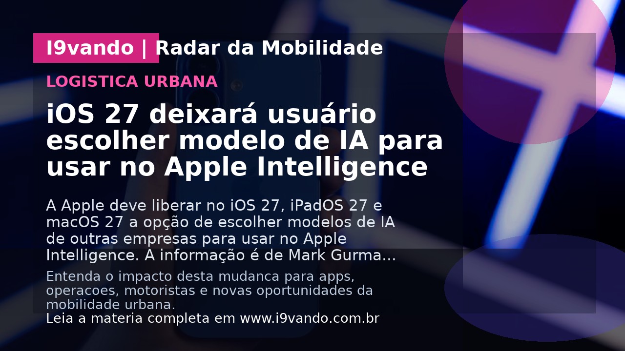 iOS 27 deixará usuário escolher modelo de IA para usar no Apple Intelligence