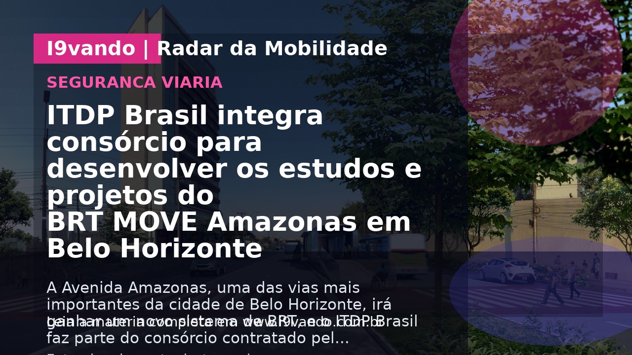 ITDP Brasil integra consórcio para desenvolver os estudos e projetos do BRT MOVE Amazonas em Belo Horizonte 