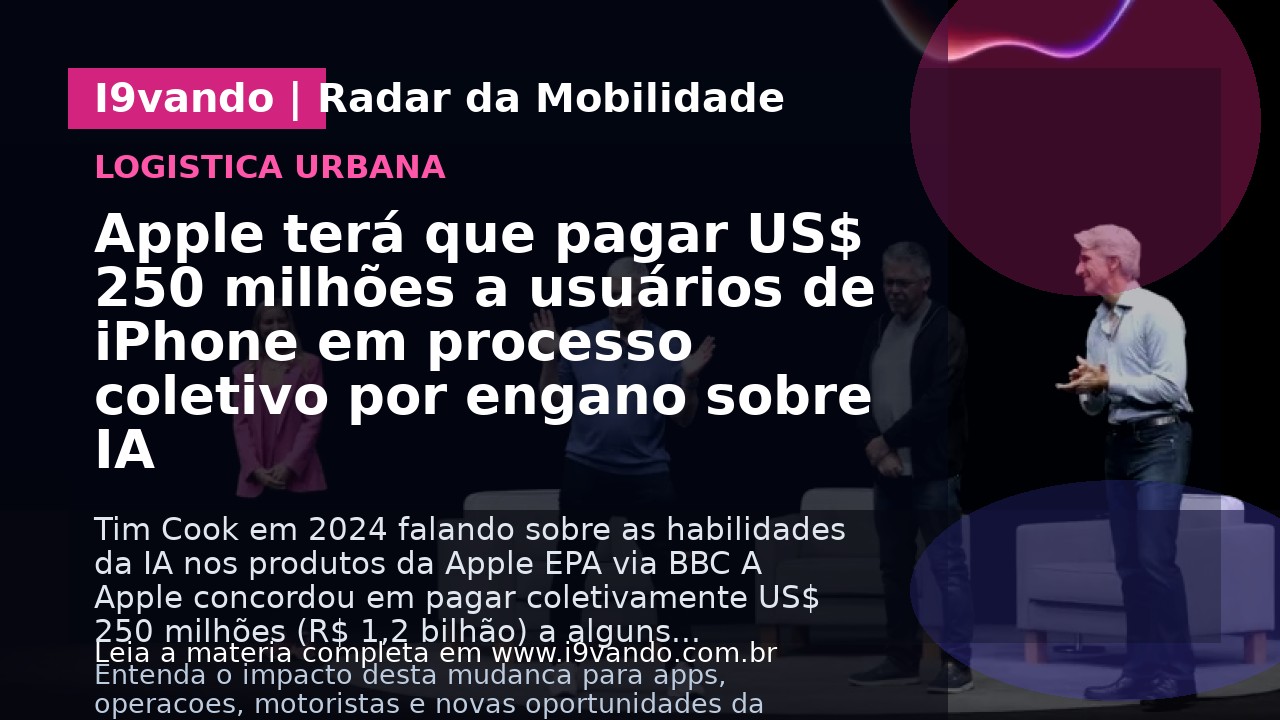 Apple terá que pagar US$ 250 milhões a usuários de iPhone em processo coletivo por engano sobre IA