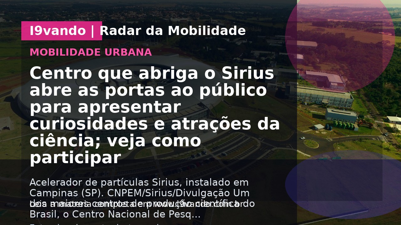 Centro que abriga o Sirius abre as portas ao público para apresentar curiosidades e atrações da ciência; veja como participar