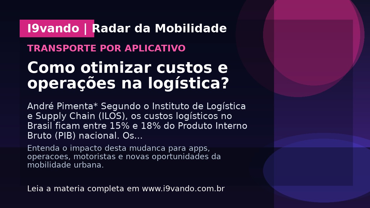 Como otimizar custos e operações na logística?