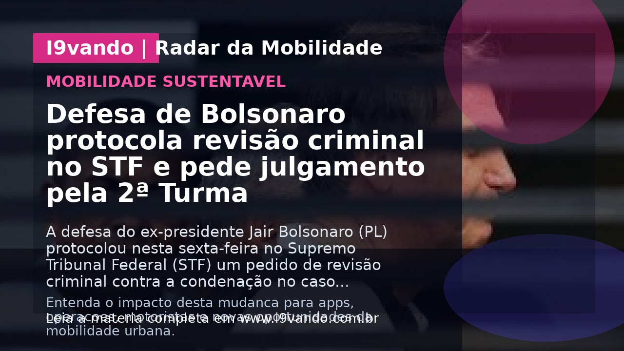 Defesa de Bolsonaro protocola revisão criminal no STF e pede julgamento pela 2ª Turma