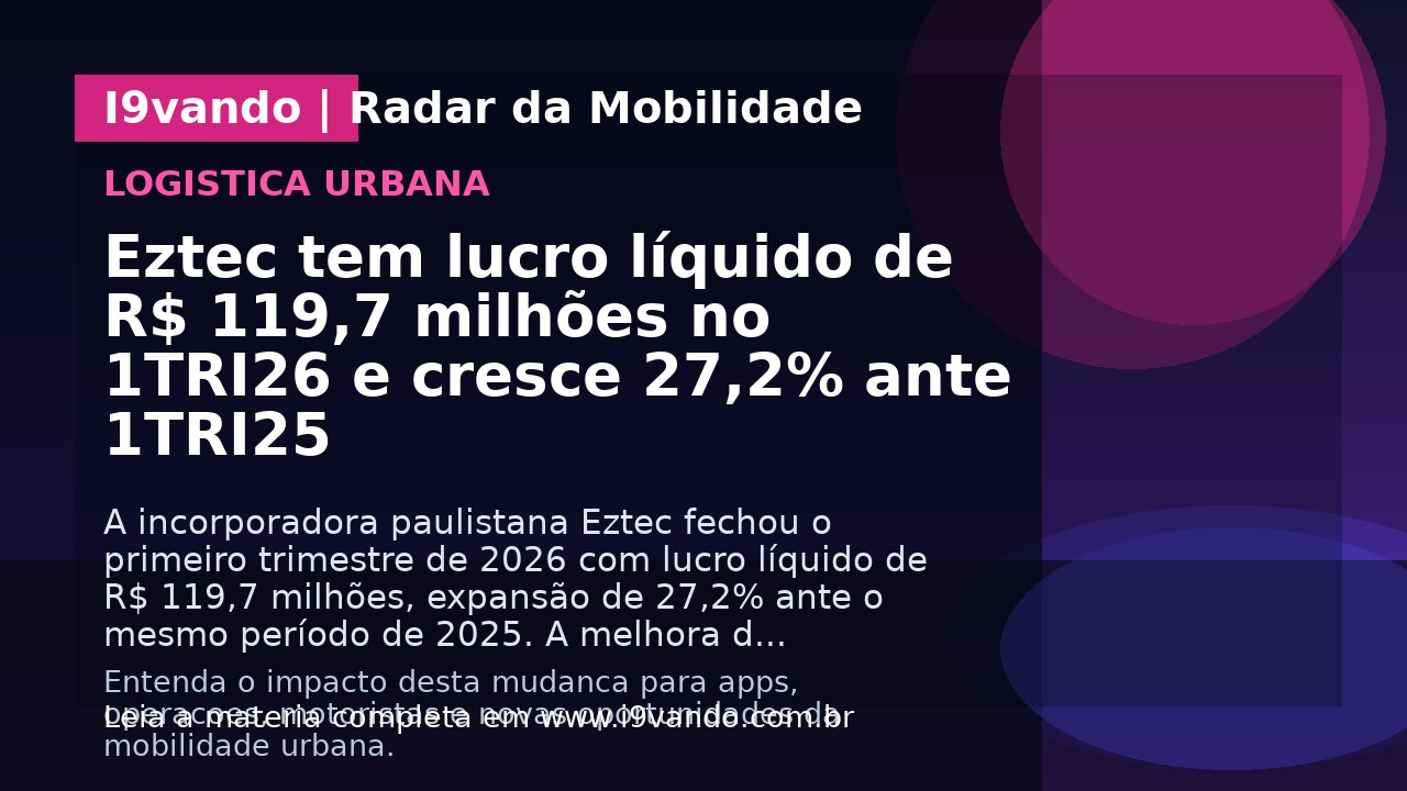 Eztec tem lucro líquido de R$ 119,7 milhões no 1TRI26 e cresce 27,2% ante 1TRI25