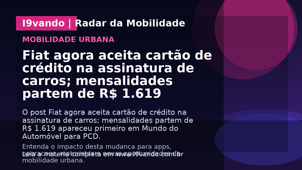 Fiat agora aceita cartão de crédito na assinatura de carros; mensalidades partem de R$ 1.619