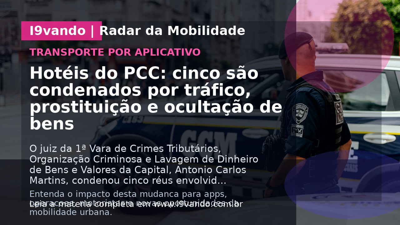 Hotéis do PCC: cinco são condenados por tráfico, prostituição e ocultação de bens