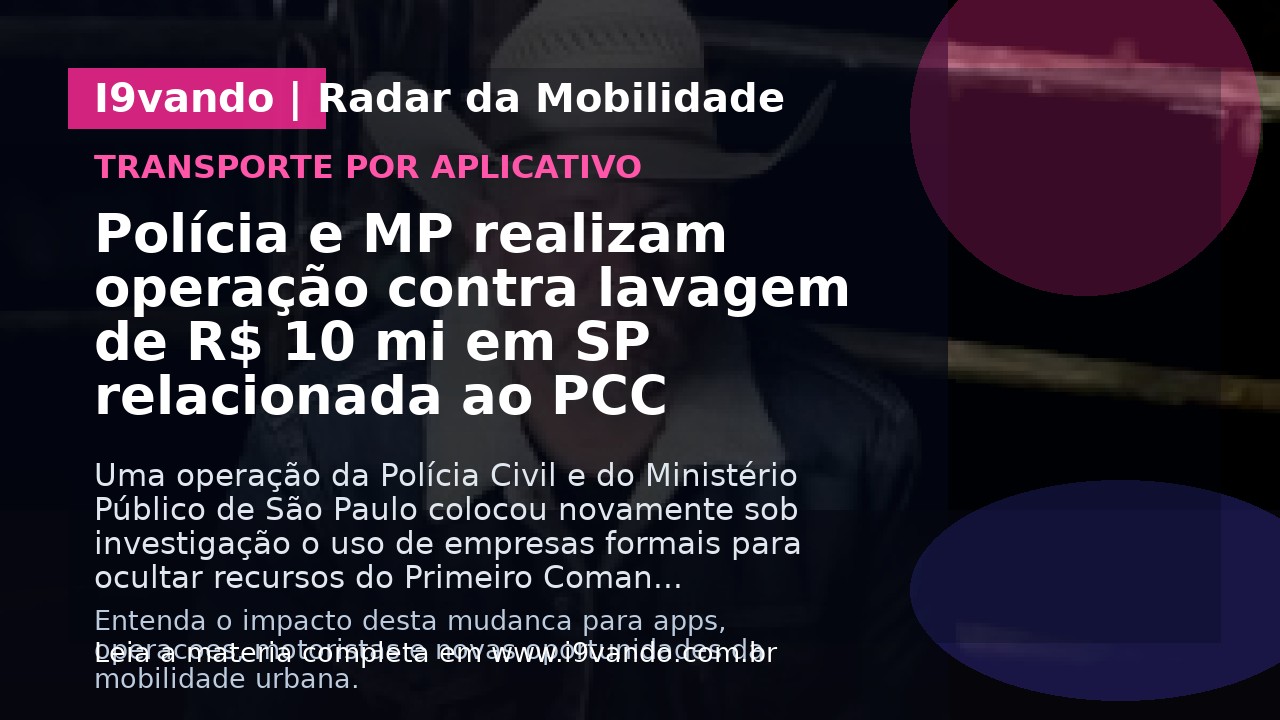 Polícia e MP realizam operação contra lavagem de R$ 10 mi em SP relacionada ao PCC