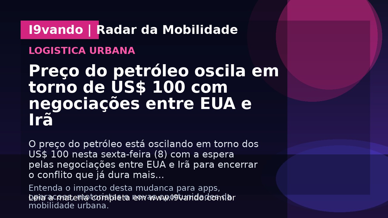 Preço do petróleo oscila em torno de US$ 100 com negociações entre EUA e Irã