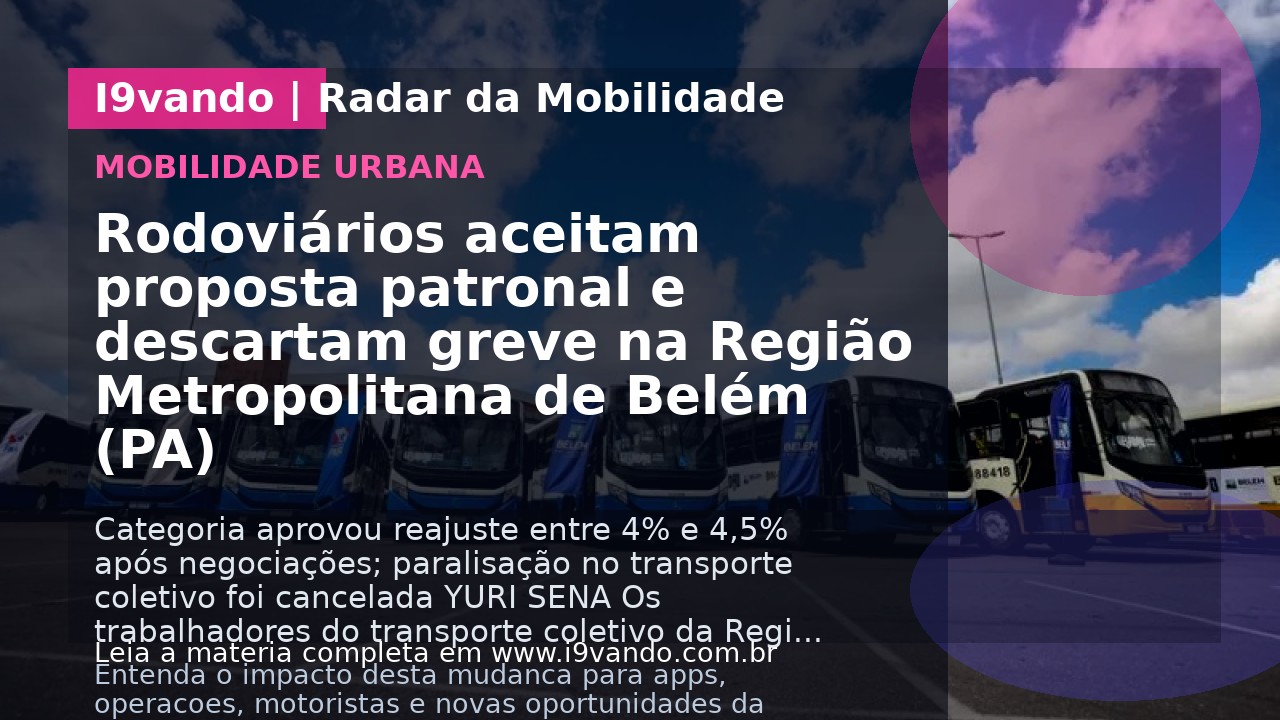 Rodoviários aceitam proposta patronal e descartam greve na Região Metropolitana de Belém (PA)