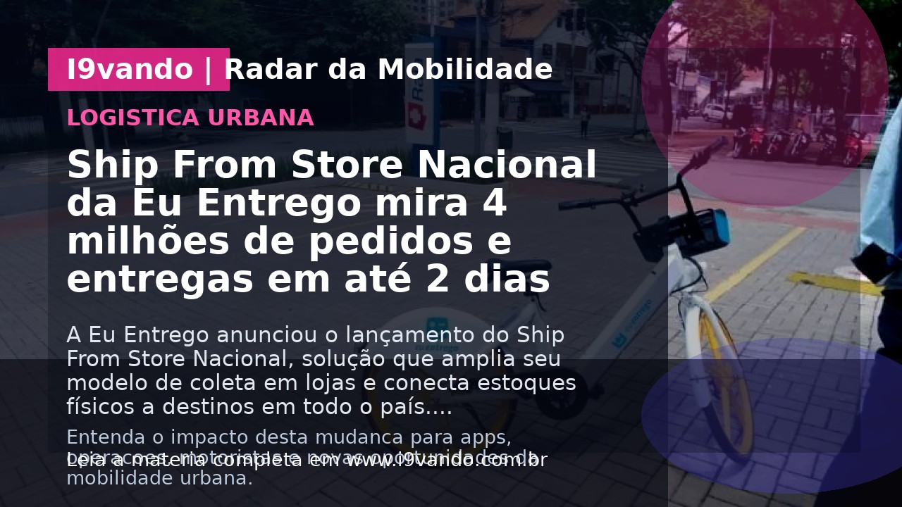 Ship From Store Nacional da Eu Entrego mira 4 milhões de pedidos e entregas em até 2 dias