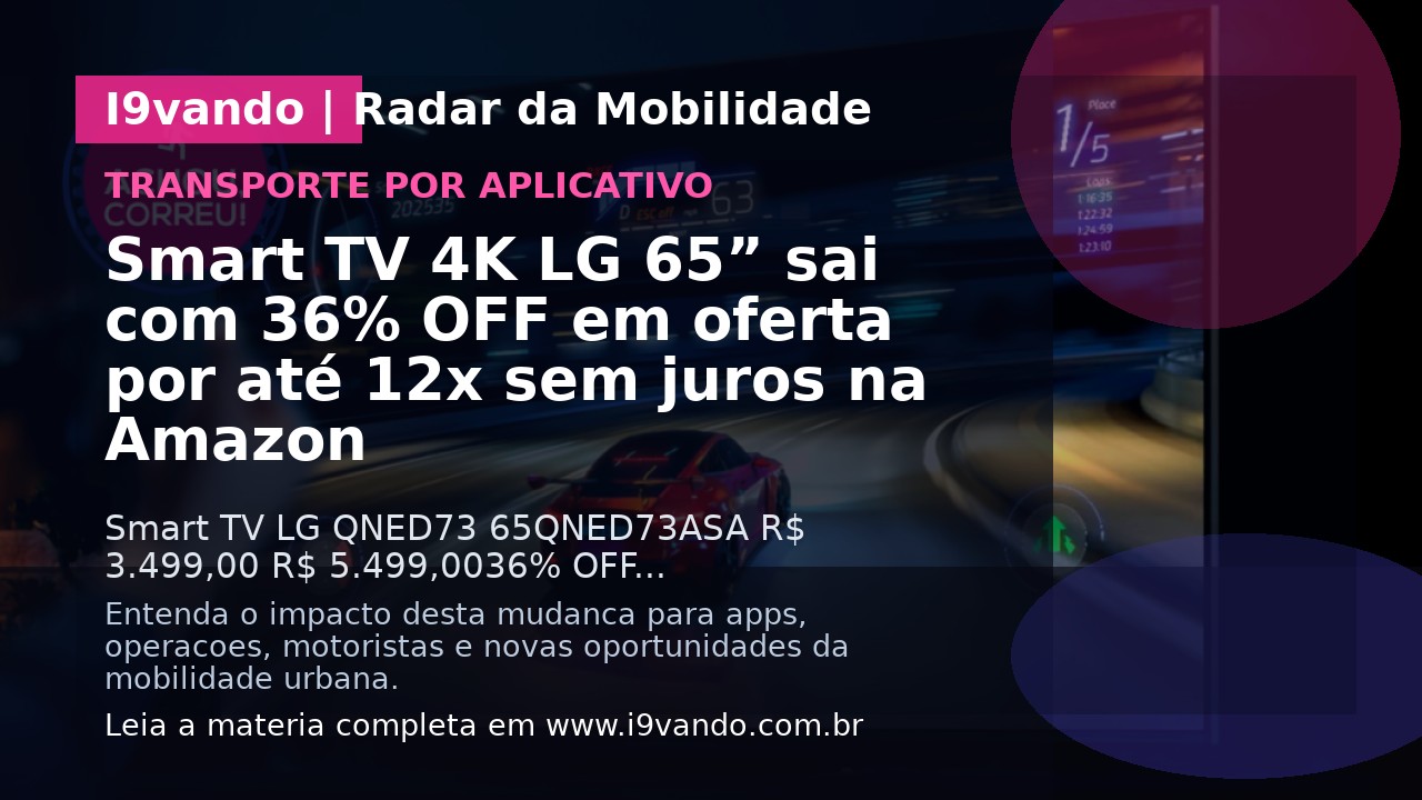 Smart TV 4K LG 65” sai com 36% OFF em oferta por até 12x sem juros na Amazon