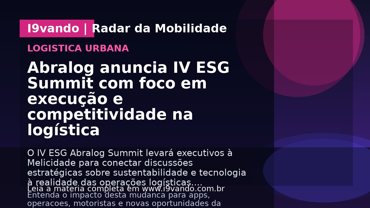Abralog anuncia IV ESG Summit com foco em execução e competitividade na logística