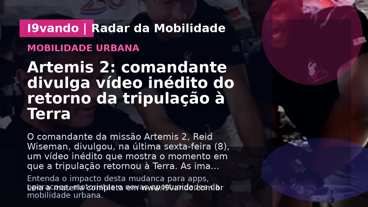 Artemis 2: comandante divulga vídeo inédito do retorno da tripulação à Terra