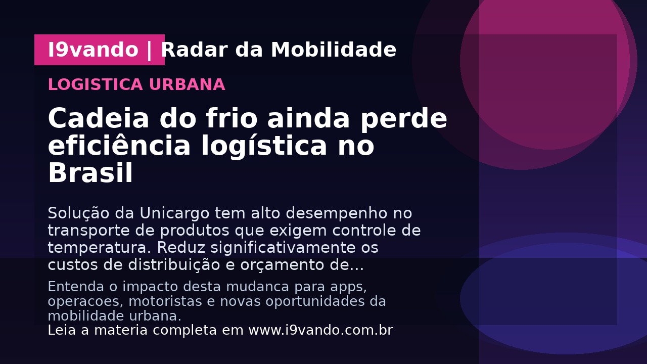 Cadeia do frio ainda perde eficiência logística no Brasil