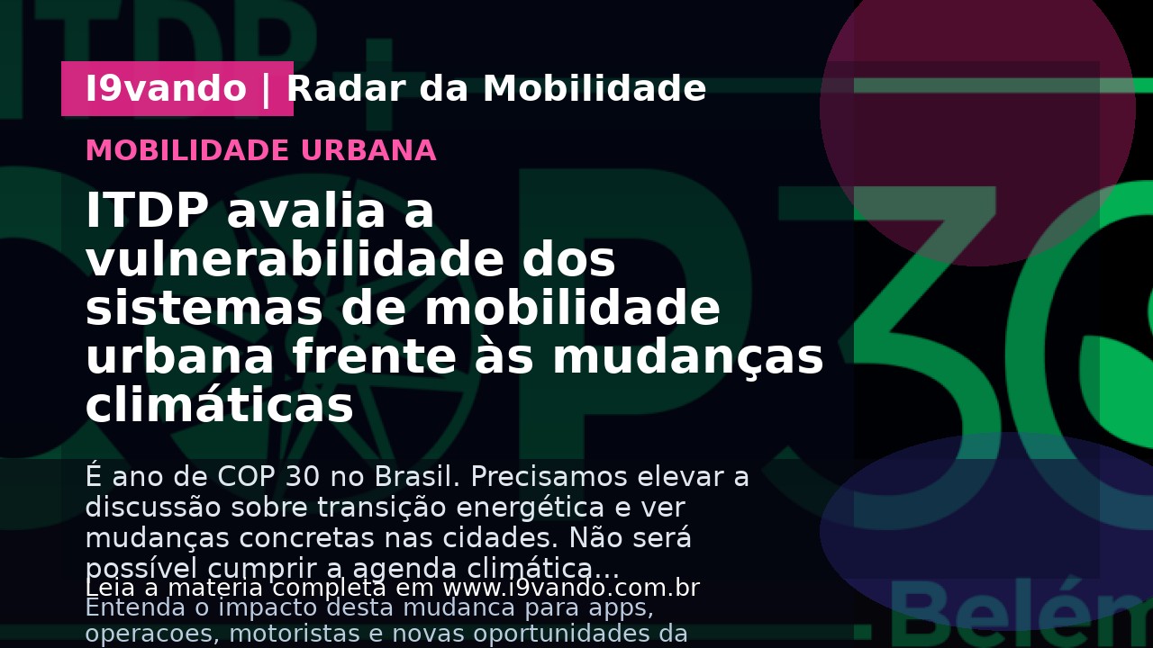 ITDP avalia a vulnerabilidade dos sistemas de mobilidade urbana frente às mudanças climáticas 